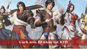 Cách xem ID nhân vật KTO