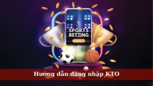 hướng dẫn đăng nhập kto