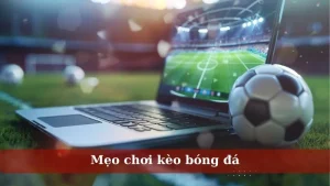 mẹo chơi kèo bóng đá