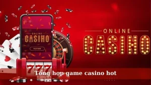 tổng hợp game casino hot